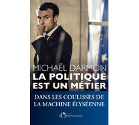 La politique est un métier Dans les coulisses de la machine elyseenne - Michaël Darmon - L'observatoire Eds De - broché - Essai