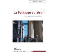 La Politique et l'Art Roland Guillon (Auteur)