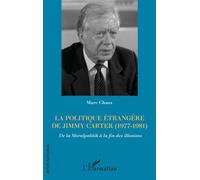 La politique étrangère de Jimmy Carter (1977-1981) De la Moralpolitik à la fin des illusions - Marc Chaux - L'harmattan - broché - Essai