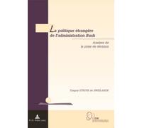 La politique étrangère de l'administration Bush: Analyse de la prise de décision