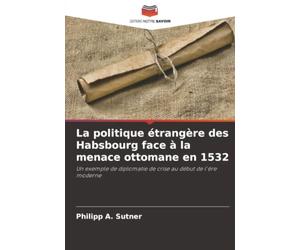 La politique étrangère des Habsbourg face à la menace ottomane en 1532: Un exemple de diplomatie de crise au début de l'ère moderne