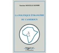 La politique étrangère du Cameroun - Narcisse Mouellé Kombi - L'harmattan - broché - Livre