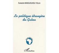 La politique étrangère du Gabon Eustache Mandjouhou-Yolla (Auteur)