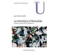 La politique étrangère - Théories, méthodes et références: Théories, méthodes et références