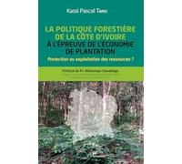 La politique forestière de la Côte d'Ivoire à l'épreuve de l'économie de plantation: Protection ou exploitation des ressources ?