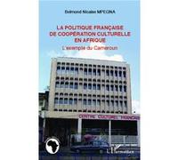 La politique française de coopération culturelle en Afrique L'exemple du Cameroun - Belmond Nicaise Mpegna - L'harmattan - broché - Livre