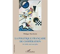 La Politique Française De Coopération - Je T'aide, Moi Non Plus