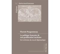 La politique française de non-prolifération nucléaire De la division du travail diplomatique - Florent Pouponneau - Peter Lang - broché - Essai