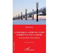 La politique gazière de l’Union européenne avec la Russie Entre dépendance et diversification - Petar Petrov - L'harmattan - broché - Essai