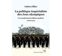 La Politique Impérialiste Des Jeux Olympiques - Un Encadrement Militaro-Policier 2008-2024