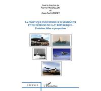 La politique industrielle d'armement et de défense de la Ve République Evolution, bilan et perspectives - Pierre Pascallon - L'harmattan - broché - Essai