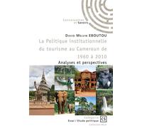 La Politique institutionnelle du tourisme au Cameroun de 1960 à 2010 - David Melvin Eboutou - Publibook - broché - Essai
