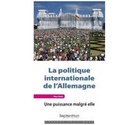 La Politique Internationale De L'allemagne - Une Puissance Malgré Elle