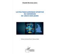 La politique juridique sportive du Cameroun de 1960 à nos jours - Claude Bekombo Jabea - L'harmattan - broché - Essai