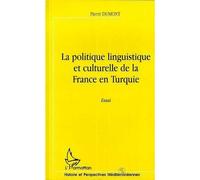 La politique linguistique et culturelle de la france en turquie - Pierre Dumont - L'harmattan - broché - Livre