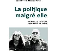 La politique malgre elle Doucet david/dejean mathieu (Auteur)