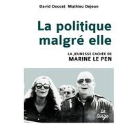 La Politique Malgré Elle - La Jeunesse Cachée De Marine Le Pen