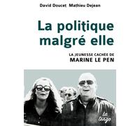 La politique malgre elle La jeunesse cachee de marine le pen - Doucet david/dejean mathieu - La Tengo - broché - Essai