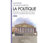 La Politique - Manuel À L'usage Des Citoyens Qui N'y Comprennent Plus Rien