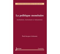 La Politique Monétaire - Institutions, Instruments Et Mécanismes