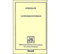 La politique naturelle Paul Henri Dietrich baron d' Holbach (Auteur)