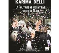 La politique ne me fait pas perdre le nord Karima Delli (Auteur)