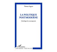 La politique postmoderne Généalogie du contemporain - Thomas Seguin - L'harmattan - broché - Scolaire / Universitaire