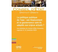 La Politique Publique De L'eau : Son Financement Et Sa Gouvernance Sont-Ils Adaptés Aux Enjeux Actuels ? - Les Entretiens Du Conseil D?État - Economie, Organisés Le 13 Novembre 2024