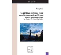 La politique régionale russe dans l'espace post-soviétique suite aux révolutions de couleur en Géorgie, Ukraine et Kirghizstan