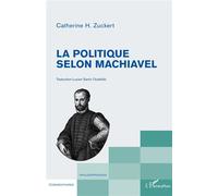 La politique selon Machiavel - Catherine H. Zuckert - L'harmattan - broché - Etude