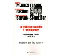La politique soumise à l'intelligence: Correspondances croisées (1953 - 1981)