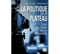 La politique sur un plateau Ce que la télévision fait à la représentation - Philippe Riutort - Puf - broché - Essai