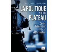 La Politique Sur Un Plateau - Ce Que Le Divertissement Fait À La Représentation