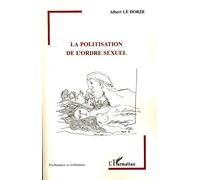 La politisation de l'ordre sexuel - Albert Le Dorze - L'harmattan - broché - Etude