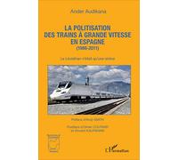 La politisation des trains à grande vitesse en Espagne (1986-2011) – L'Harmattan
