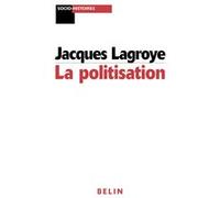 La politisation Gérard Noiriel (Collection dirigée par), Jacques Lagroye (Auteur)