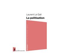 La politisation - Laurent Le Gall - La découverte - Poche - Essai