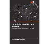 La polizia predittiva in Nigeria: Innovazioni locali in un paradigma di sicurezza globale