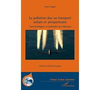 La pollution due au transport urbain et aéroportuaire Caractéristiques et méthodes de réduction - Louis Tsague - L'harmattan - broché - Essai