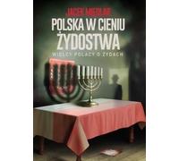 La Pologne à l'ombre des Juifs. Les grands Polonais à propos des Juifs