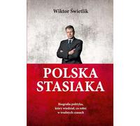La Pologne de Stasiak. Biographie d'un homme politique qui savait quoi faire dans les moments difficiles