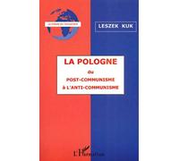 La Pologne - Du Post-Communisme A L'anti-Communisme