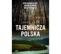 La Pologne mystérieuse. Histoires inexpliquées, trésors oubliés, découvertes sensationnelles, édition spéciale