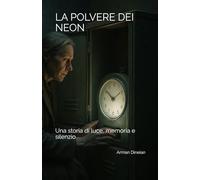 La Polvere dei Neon: Una storia di luce, memoria e silenzio