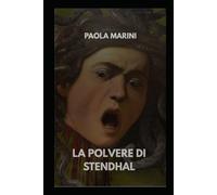 LA POLVERE DI STENDHAL: Quattro capolavori. Quattro morti. Una firma.