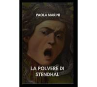 LA POLVERE DI STENDHAL: Quattro capolavori. Quattro morti. Una firma.