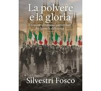 LA POLVERE E LA GLORIA: Un secolo d’Italia nei particolari che fanno la differenza