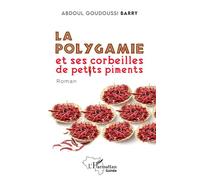 La polygamie et ses corbeilles de petits piments Roman - Abdoul Gouddoussy Barry - L'harmattan - broché - Roman