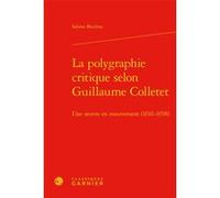 La polygraphie critique selon Guillaume Colletet Sabine Biedma (Auteur), Delphine Denis (Collection dirigée par), Christian Biet (Collection dirigée par), Alain Génetiot (Collection dirigée par)
