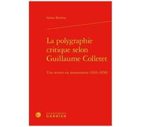La Polygraphie Critique Selon Guillaume Colletet - Une Oeuvre En Mouvement (1616-1658)